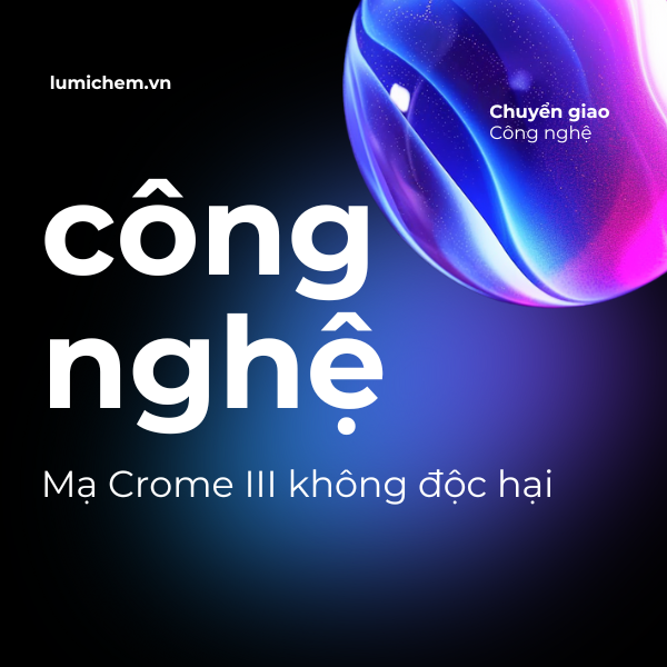 CÔNG NGHỆ MẠ CROME III KHÔNG ĐỘC HẠI