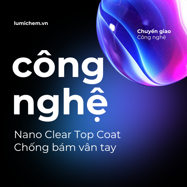 CÔNG NGHỆ NANO CLEAR TOP COAT CHỐNG BÁM VÂN TAY